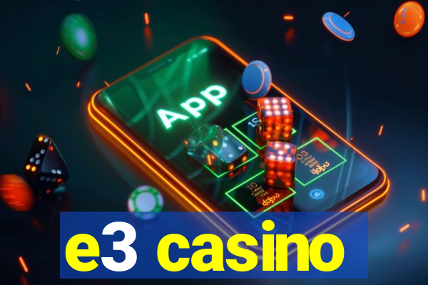 e3 casino